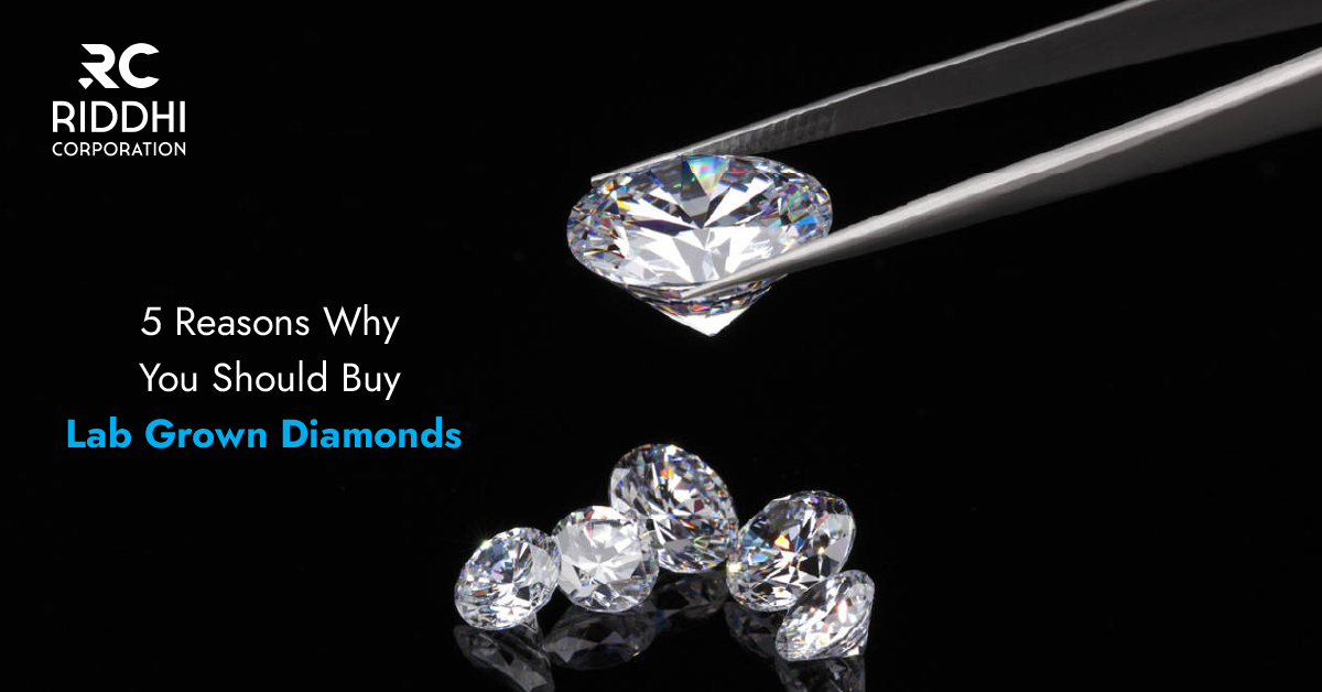 5 Reasons Why You Should Buy Lab Grown Diamonds